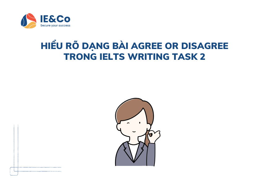 I. Hiểu rõ dạng bài Agree or Disagree trong IELTS Writing Task 2